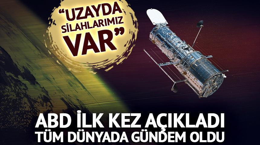 ABD ilk kez doğruladı: &ldquo;Uzayda silahlarımız var&rdquo;
