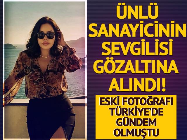 &Uuml;nl&uuml; sanayicinin sevgilisi g&ouml;zaltına alındı! Eski kare yeniden g&uuml;ndem oldu