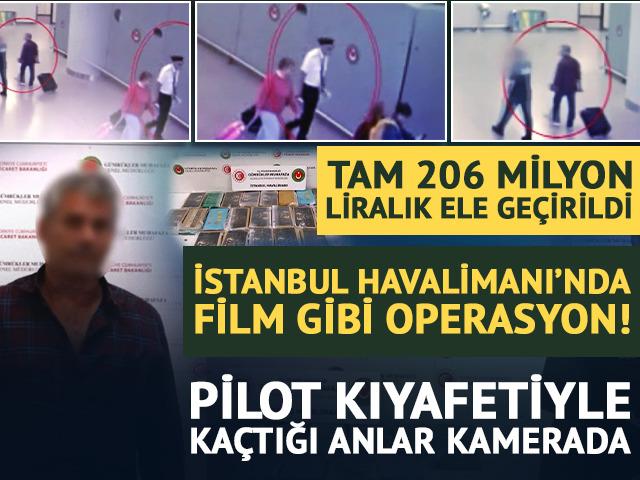 206 milyon TL&rsquo;lik operasyon: Pilot kıyafetiyle ka&ccedil;tı! 