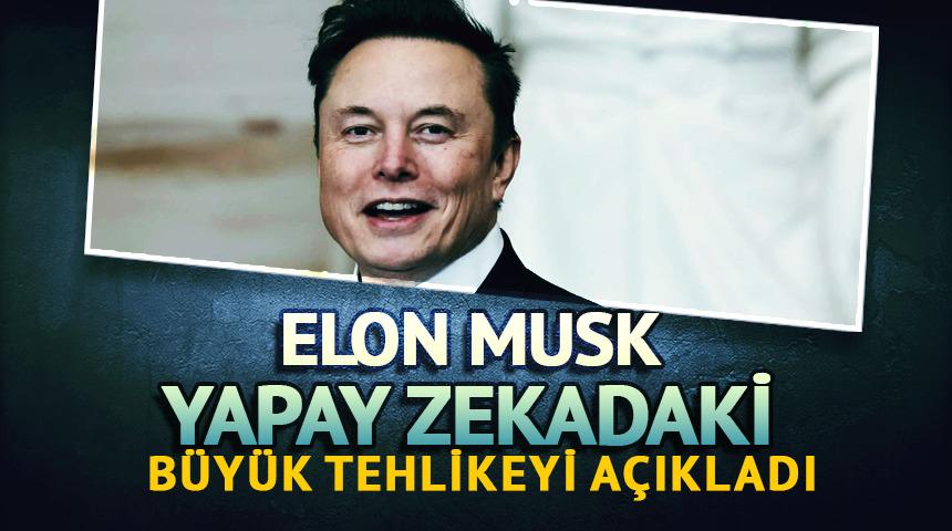 Elon Musk yapay zekadaki b&uuml;y&uuml;k tehlikeyi a&ccedil;ıkladı