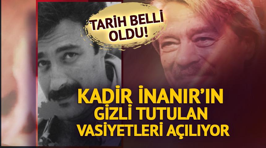 Kadir İnanır&rsquo;ın vasiyetleri a&ccedil;ılıyor: Tarih belli oldu