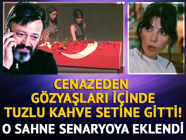 Cenazeden Tuzlu Kahve setine gitti! Senaryoya eklendi