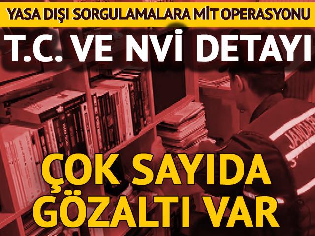 Yasa dışı sorgulamalara MİT operasyonu! G&ouml;zaltılar var