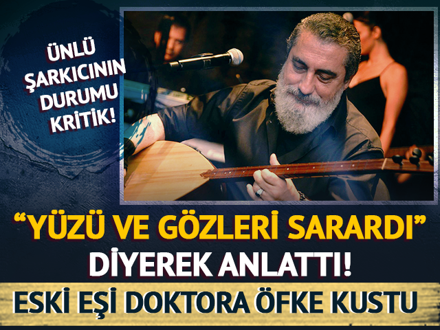 &Uuml;nl&uuml; şarkıcının durumu kritik! Eski eş &ouml;fke kustu: "Allah belanı versin!"