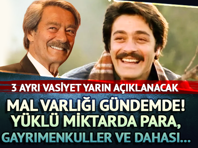 Kadir İnanır'ın mal varlığı neler? Vasiyeti a&ccedil;ıklanacak