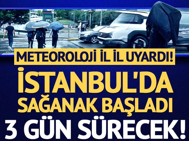 Meteoroloji il il uyardı! İstanbul'a kuvvetli sağanak geliyor: 3 g&uuml;n s&uuml;recek!