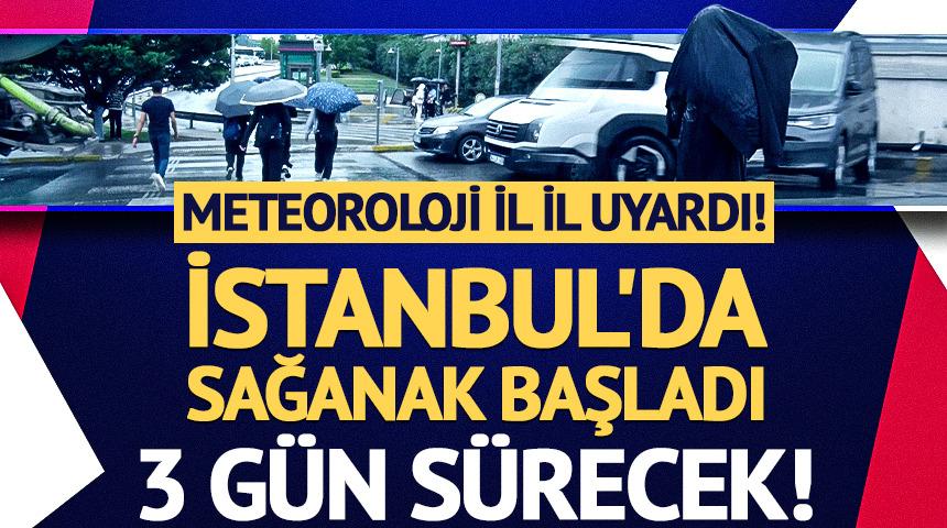 Meteoroloji il il uyardı! İstanbul'a kuvvetli sağanak geliyor