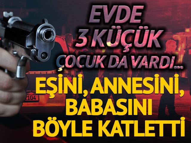 Antalya'da dehşet! Eşini, eşinin annesini ve babasını katletti