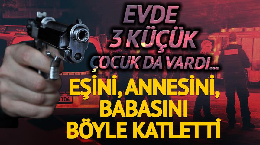 Antalya'da dehşet! Eşini, eşinin annesini ve babasını katletti