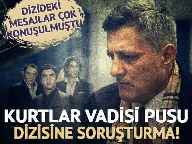 Kurtlar Vadisi Pusu hakkında FET&Ouml; soruşturması başlatıldı!