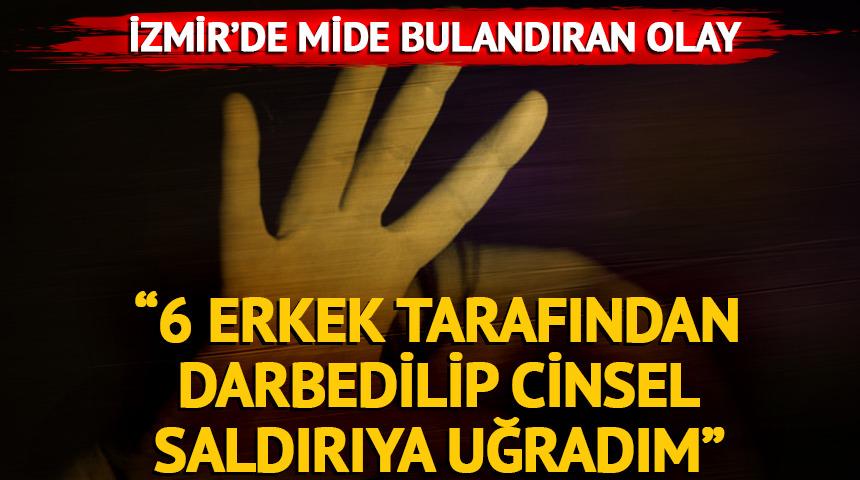 İzmir'de mide bulandıran olay! Bir kadın, 6 erkek tarafından darbedilip cinsel saldırıya uğradığını iddia etti