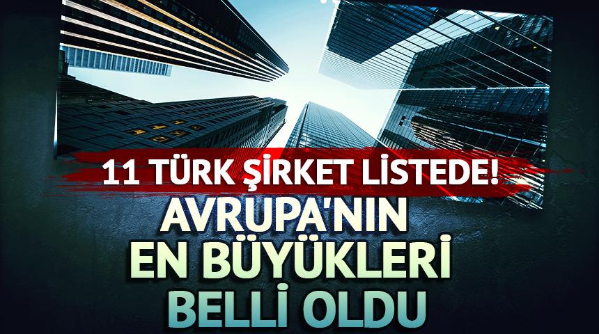 Avrupa'nın en b&uuml;y&uuml;kleri belli oldu:  11 T&uuml;rk şirket listede!