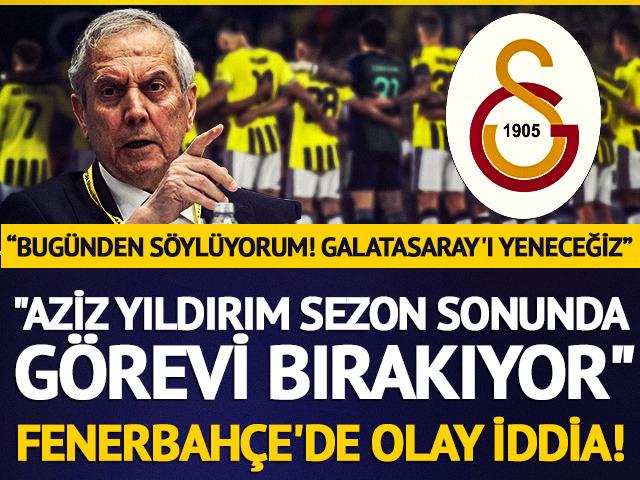 Fenerbah&ccedil;e'de olay iddia! "Aziz Yıldırım sezon sonunda g&ouml;revi bırakıyor"