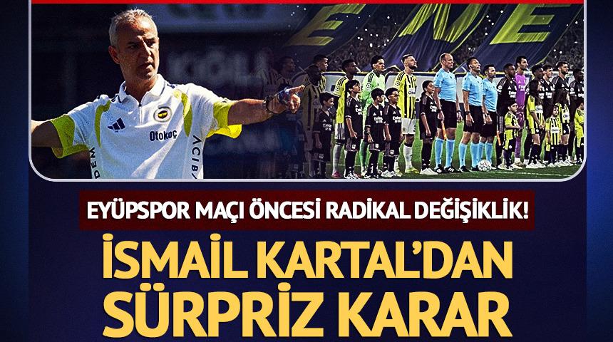 Fenerbah&ccedil;e&rsquo;de Ey&uuml;pspor ma&ccedil;ı &ouml;ncesi radikal değişiklik!
