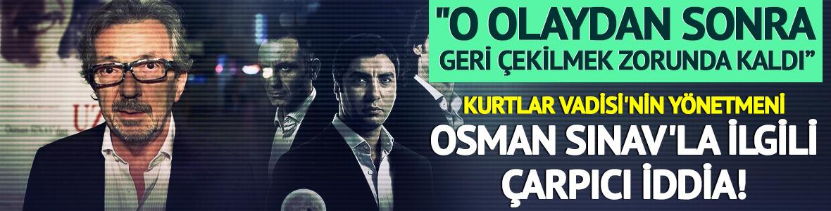 Kurtlar Vadisi'nin y&ouml;netmeni Osman Sınav'la ilgili &ccedil;arpıcı iddia