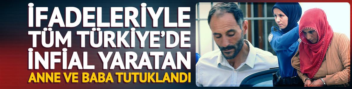 İfadeleriyle t&uuml;m T&uuml;rkiye&rsquo;de infial yaratan anne ve baba tutuklandı
