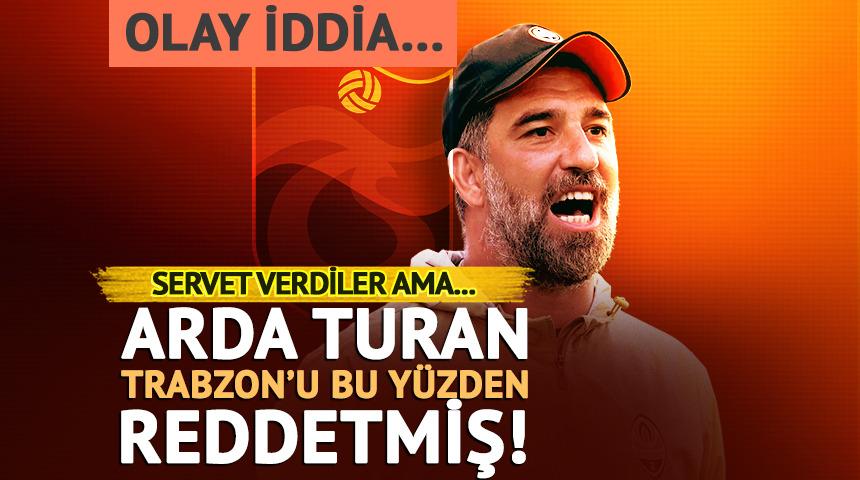 Arda Turan'ın Trabzonspor'u reddetme nedeni ortaya &ccedil;ıktı! Serveti bu y&uuml;zden elinin tersiyle itmiş...