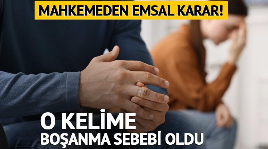 Mahkemeden emsal karar! O kelime boşanma sebebi oldu