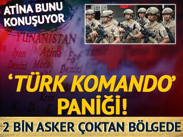 Atina bunu konuşuyor: Komşuda 'T&uuml;rk komando' paniği! 2 bini b&ouml;lgede...