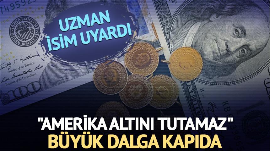 "Amerika altını tutamaz" Altında b&uuml;y&uuml;k dalga kapıda!