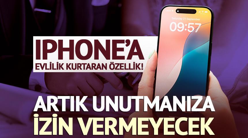 iPhone'a evlilik kurtaran &ouml;zellik! Artık unutmanıza izin vermeyecek