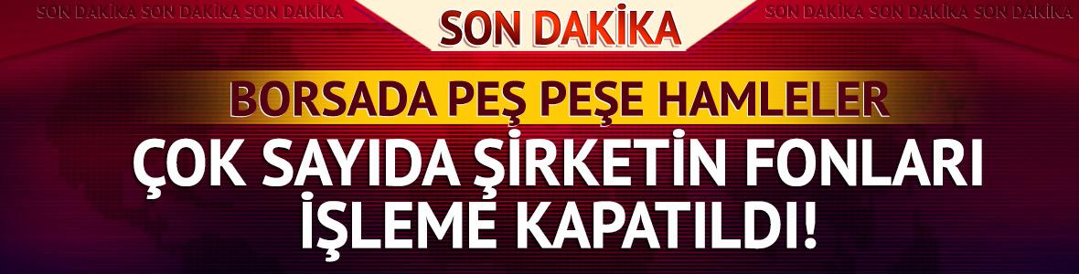SPK'dan bir hamle daha! 7 şirketin fonları işleme kapatıldı... Pusula ve Tera da var