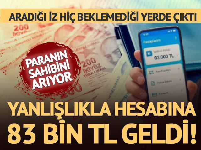 Yanlışlıkla hesabına 83 bin TL geldi! Aradığı iz hi&ccedil; beklemediği yerde &ccedil;ıktı