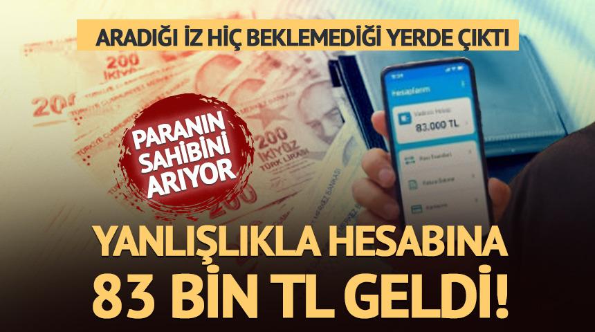 Yanlışlıkla hesabına 83 bin TL geldi! Aradığı iz hi&ccedil; beklemediği yerde &ccedil;ıktı