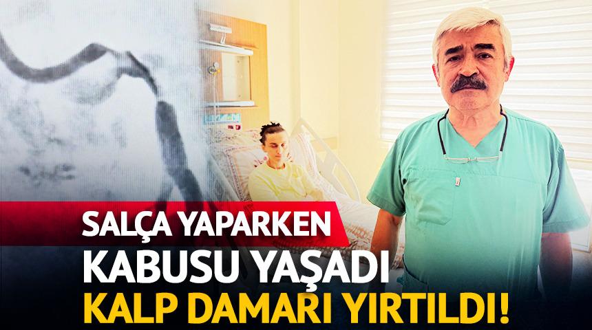 Sal&ccedil;a yaparken kabusu yaşadı: Kalp damarı yırtıldı!