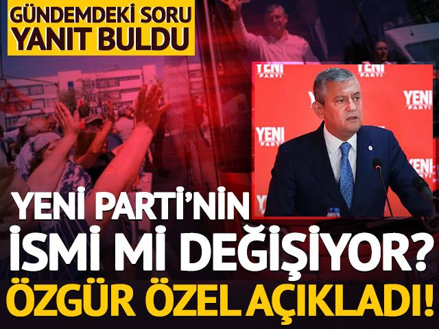 Yeni Parti'de isim değişikliği mi olacak? &Ouml;zg&uuml;r &Ouml;zel a&ccedil;ıkladı!