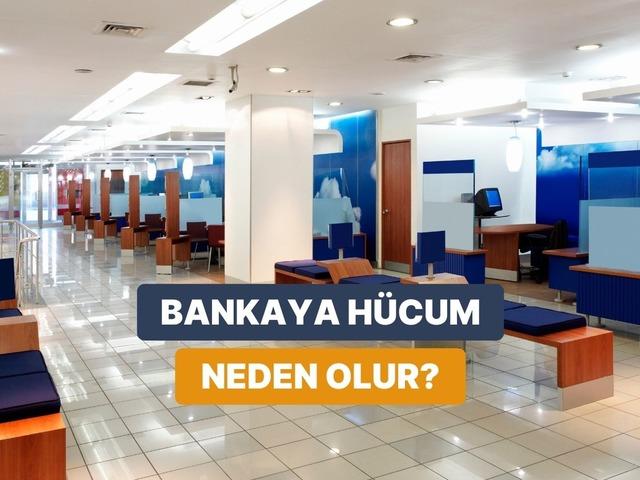 Bankalara H&uuml;cumun Arkasındaki Nedenler