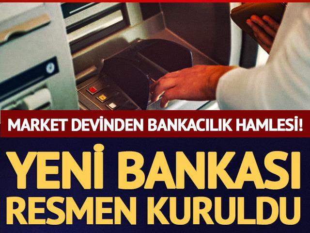 Market devinden bankacılık hamlesi! Yeni bankası resmen kuruldu