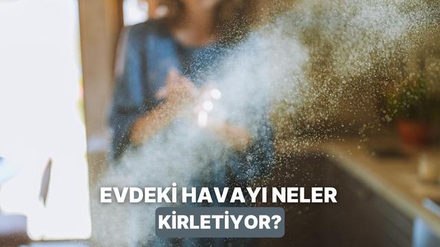 Evdeki görünmeyen partikül boyutları… Soluduğumuz havayı kirleten 9 gizli tehlike 