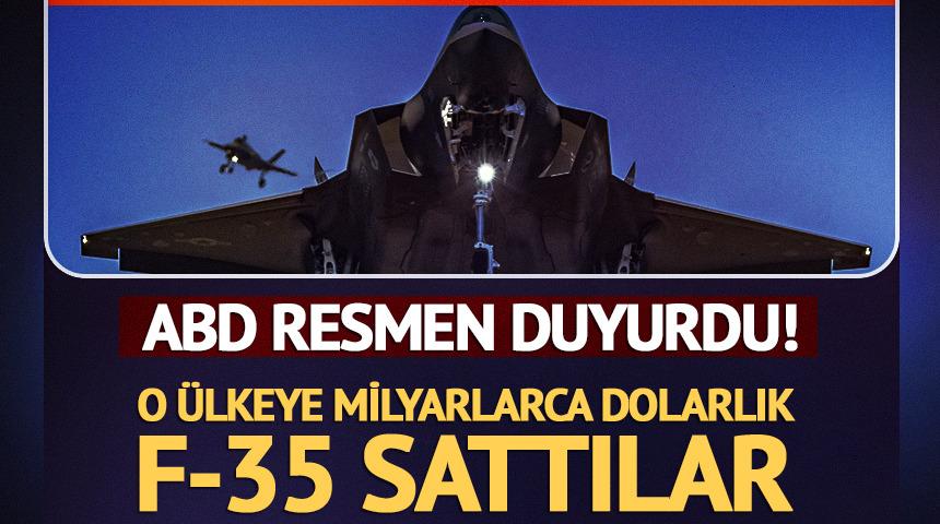 ABD resmen duyurdu! O &uuml;lkeye milyarlarca dolarlık F-35 sattılar