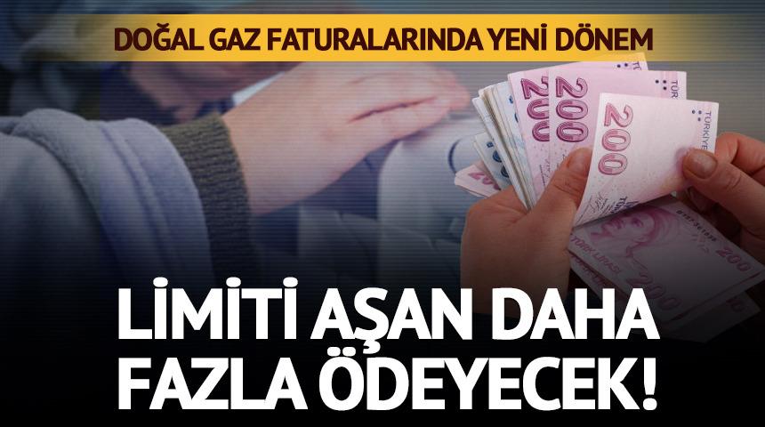 Doğal gaz faturalarında yeni d&ouml;nem! Limiti aşan y&uuml;ksek tarifeyle karşılaşıyor