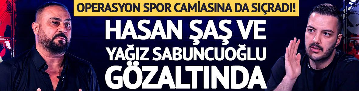 Uyuşturucu soruşturmasında Yağız Sabuncuoğlu ve Hasan Şaş g&ouml;zaltında