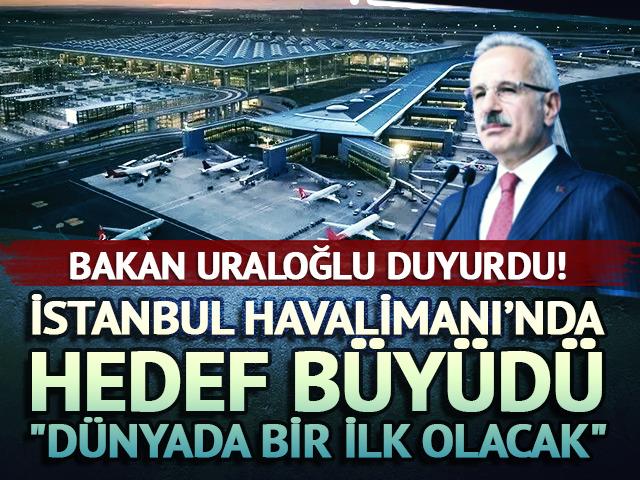 İstanbul Havalimanı&rsquo;nda hedef b&uuml;y&uuml;d&uuml;! "D&uuml;nyada bir ilk olacak"