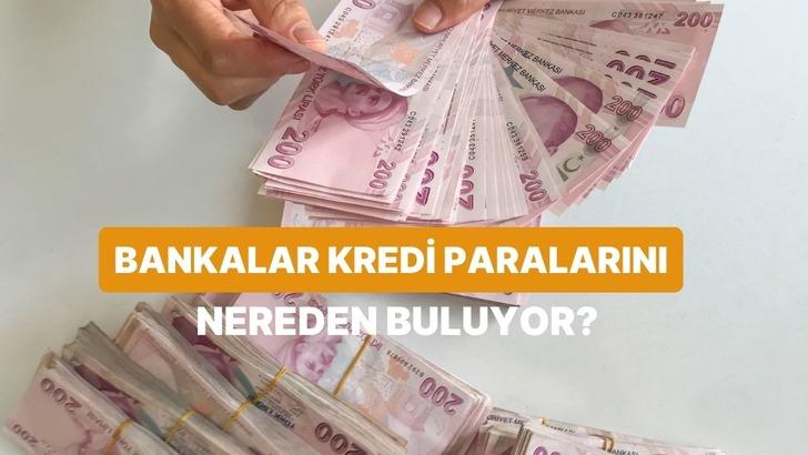 Bankalar Kredi Vermek İ&ccedil;in Parayı Nereden Bulur?