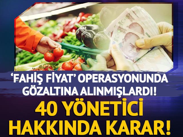 'Fahiş fiyat' operasyonunda 40 y&ouml;netici hakkında karar