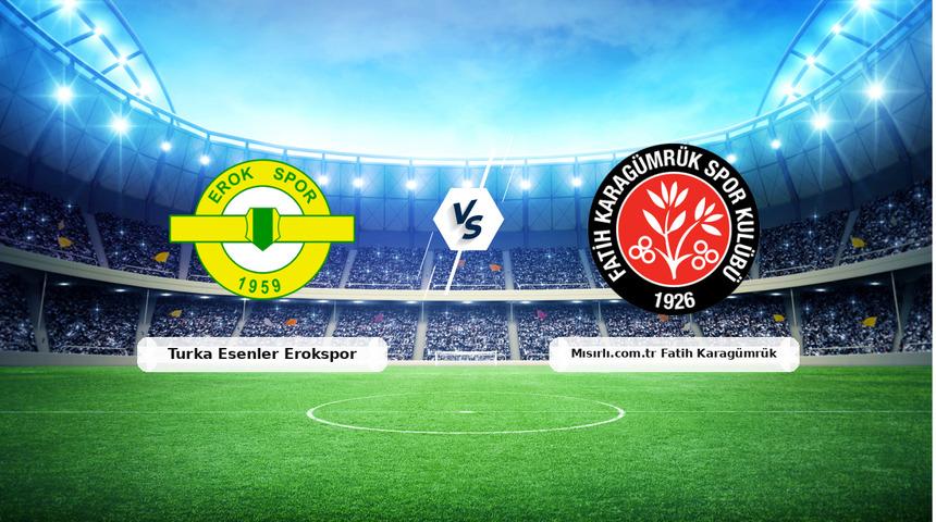 CANLI | Turka Esenler Erokspor - Mısırlı.com.tr Fatih Karag&uuml;mr&uuml;k ma&ccedil; anlatımı! Ma&ccedil; ne zaman? Saat ka&ccedil;ta ve hangi kanalda? - 19 Eyl&uuml;l 2026