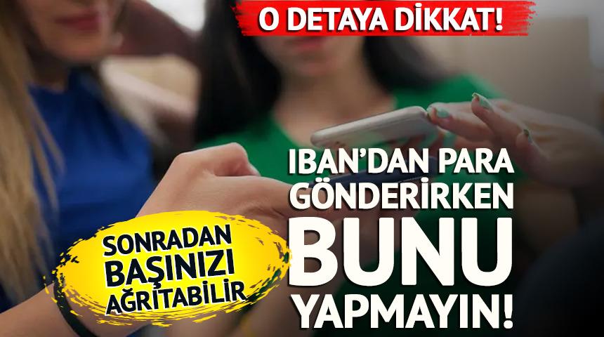 IBAN'dan para g&ouml;nderenler dikkat! Bu a&ccedil;ıklamayı yazıyorsanız başınız ağrıyabilir