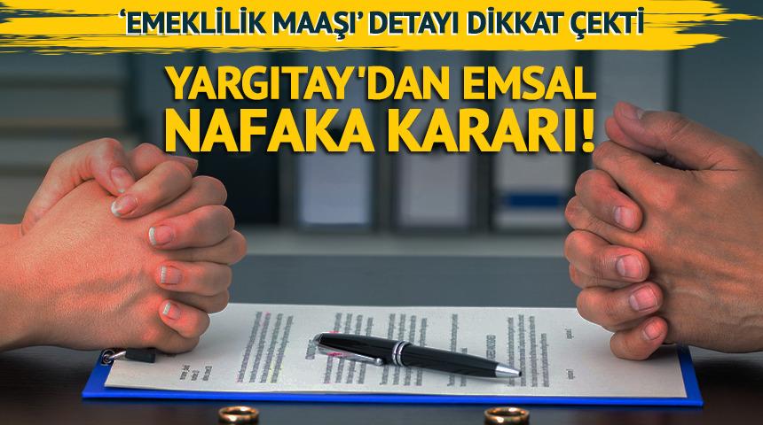 Yargıtay'dan emsal nafaka kararı! 'Emeklilik maaşı' detayı