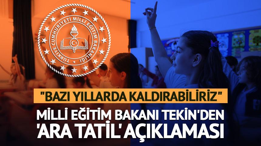 Bakan Tekin'den 'ara tatil' a&ccedil;ıklaması!