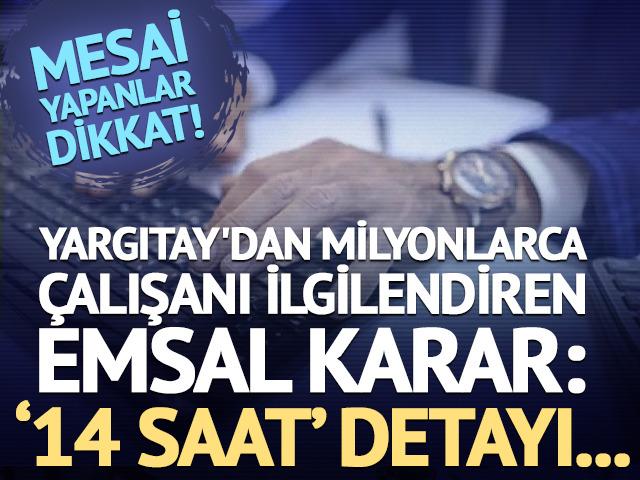 Milyonlarca &ccedil;alışanı ilgilendiriyor: Yargıtay&rsquo;dan fazla mesai kararı