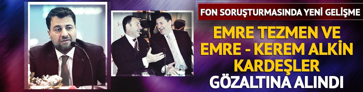 Son Dakika | Fon soruşturmasında &ccedil;arpıcı gelişme! Emre Tezmen, Emre - Kerem Alkin kardeşler dahil 5 yeni g&ouml;zaltı 
