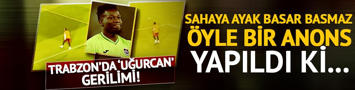 Trabzon'da 'Uğurcan &Ccedil;akır' gerilimi! Sahaya &ccedil;ıkınca &ouml;yle bir anons yapıldı ki...