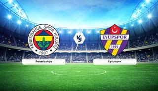 CANLI | Fenerbah&ccedil;e - Ey&uuml;pspor ma&ccedil; anlatımı! Ma&ccedil; ne zaman? Saat ka&ccedil;ta ve hangi kanalda? - 20 Eyl&uuml;l 2026