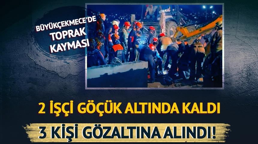 B&uuml;y&uuml;k&ccedil;ekmece'de toprak kayması: 2 iş&ccedil;i g&ouml;&ccedil;&uuml;k altında kaldı