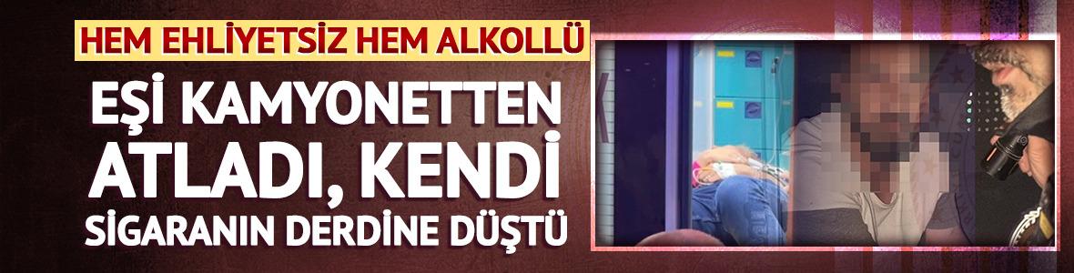 Eşi kamyonetten atladı, kendi sigaranın derdine d&uuml;şt&uuml;! Hem ehliyetsiz hem alkoll&uuml;