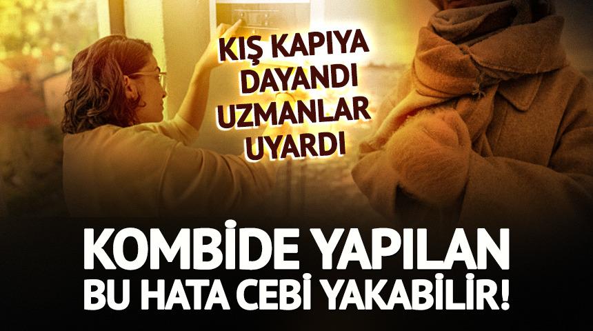 Kış kapıya dayandı, uzmanlar uyardı! Kombide yapılan bu hata cebi yakabilir